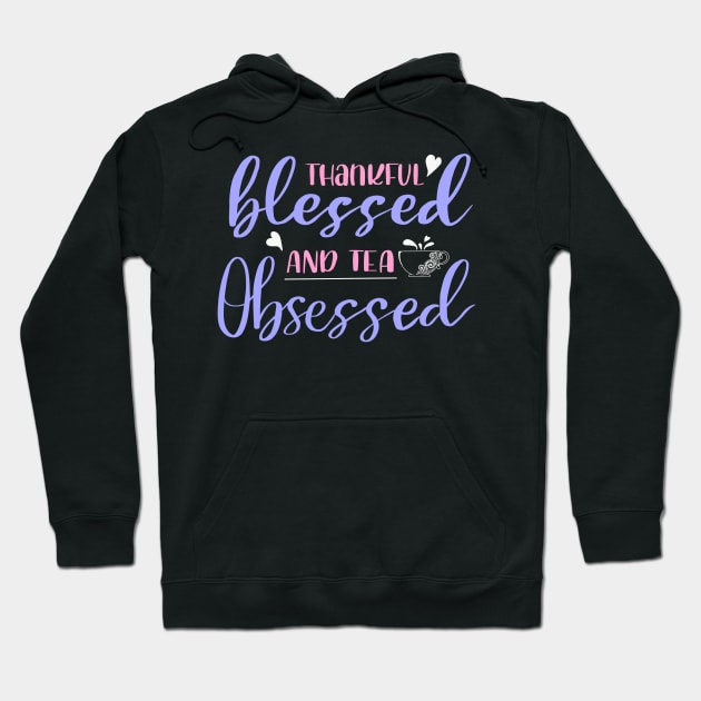 Thankful blessed and tea obsessed Hoodie by BosskaDesign